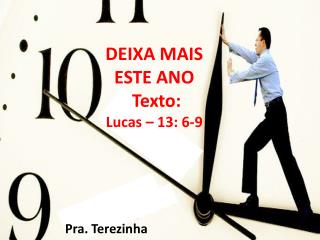 DEIXA MAIS ESTE ANO Texto: Lucas – 13: 6-9