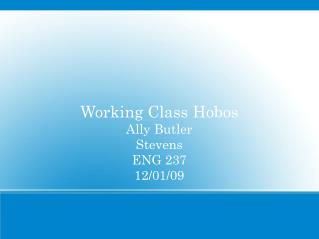 Working Class Hobos Ally Butler Stevens ENG 237 12/01/09