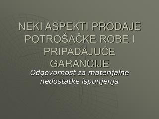 NEKI ASPEKTI PRODAJE POTROŠAČKE ROBE I PRIPADAJUĆE GARANCIJE