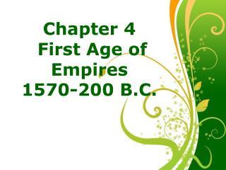 Chapter 4 First Age of Empires 1570-200 B.C.