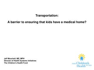 Transportation: A barrier to ensuring that kids have a medical home?