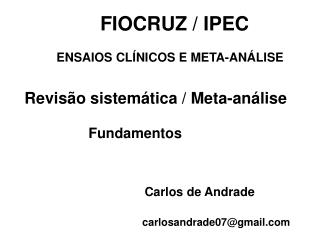 FIOCRUZ / IPEC 	ENSAIOS CLÍNICOS E META-ANÁLISE Revisão sistemática / Meta-análise 		Fundamentos