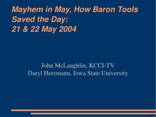 Mayhem in May, How Baron Tools Saved the Day: 21 & 22 May 2004