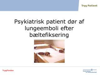 Psykiatrisk patient dør af lungeemboli efter bæltefiksering