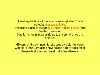 A multi-syllable word has a prominent syllable. This is called a stressed syllable .
