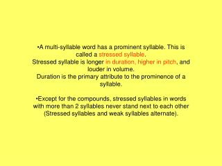 A multi-syllable word has a prominent syllable. This is called a stressed syllable .