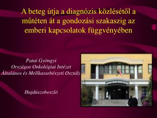 Patai Gyöngyi Országos Onkológiai Intézet Általános és Mellkassebészeti Osztály Hajdúszoboszló