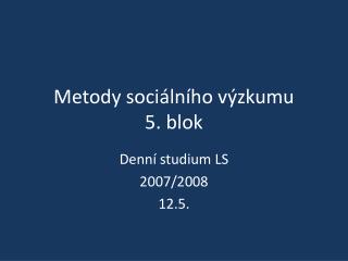 Metody sociálního výzkumu 5. blok