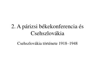 2. A párizsi békekonferencia és Csehszlovákia