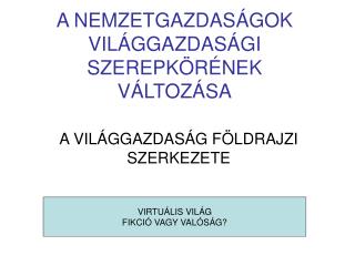 A NEMZETGAZDASÁGOK VILÁGGAZDASÁGI SZEREPKÖRÉNEK VÁLTOZÁSA