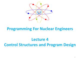 Programming For Nuclear Engineers Lecture 4 Control Structures and Program Design