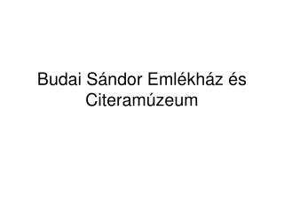 Budai Sándor Emlékház és Citeramúzeum