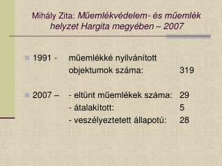 Mihály Zita: M űemlékvédelem- és műemlék helyzet Hargita megyében – 2007