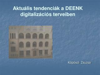 Aktuális tendenciák a DEENK digitalizációs terveiben