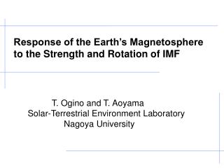 T. Ogino and T. Aoyama Solar-Terrestrial Environment Laboratory