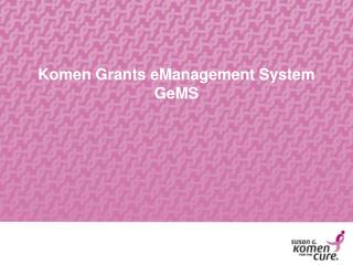 Komen Grants eManagement System GeMS