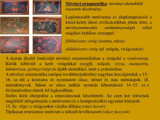 Növényi ornamentika : növényi elemekből összetett díszítmény.