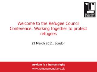 Welcome to the Refugee Council Conference: Working together to protect refugees