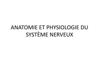 ANATOMIE ET PHYSIOLOGIE DU SYSTÃˆME NERVEUX