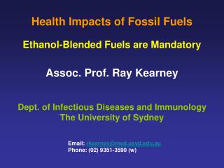 Health Impacts of Fossil Fuels Ethanol-Blended Fuels are Mandatory Assoc. Prof. Ray Kearney