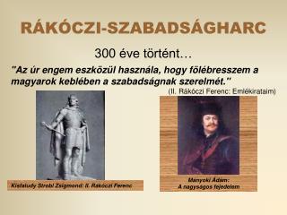 RÁKÓCZI-SZABADSÁGHARC 300 éve történt…