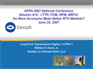 Long-Term Transmission Rights (“LTTRs”) William H. Dunn, Jr. Gestalt, LLC/Sunset Point, LLC