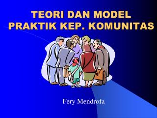 TEORI DAN MODEL PRAKTIK KEP. KOMUNITAS