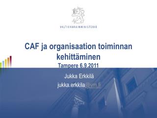 CAF ja organisaation toiminnan kehittäminen Tampere 6.9.2011