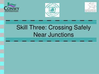 Skill Three: Crossing Safely Near Junctions