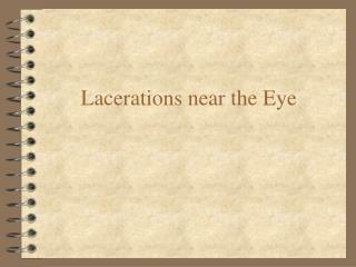 Lacerations near the Eye