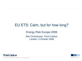 EU ETS: Calm, but for how long? Energy Risk Europe 2006