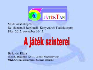 MKE továbbképzés Dél-dunántúli Regionális Könyvtár és Tudásközpont Pécs, 2012. november 16-17.