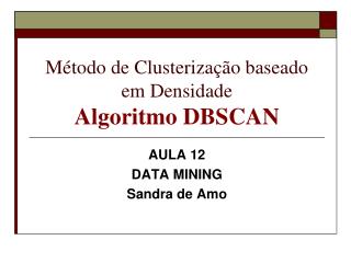 Método de Clusterização baseado em Densidade Algoritmo DBSCAN