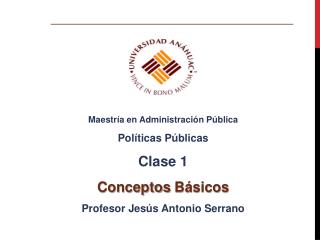 Maestría en Administración Pública Políticas Públicas Clase 1 Conceptos Básicos