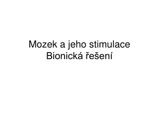 Mozek a jeho stimulace Bionická řešení