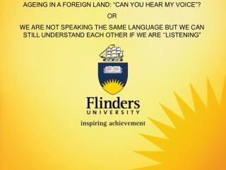 AGEING IN A FOREIGN LAND: “CAN YOU HEAR MY VOICE”? OR
