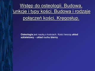 Wstęp do osteologii. Budowa, funkcje i typy kości. Budowa i rodzaje połączeń kości. Kręgosłup.