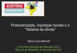 Maria Lucia Fattorelli II Encontro Estadual dos Bancários 2012