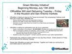 Green Monday Initiative Beginning Monday July 13th 2009 OfficeMax Will start Delivering Tuesday Friday in the Houston