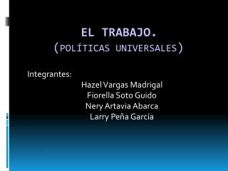 El Trabajo. ( Políticas Universales )