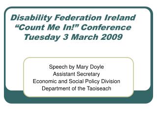Disability Federation Ireland “Count Me In!” Conference Tuesday 3 March 2009