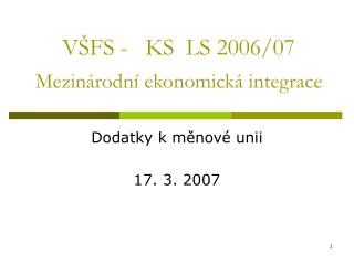 VŠFS - KS LS 2006/07 Mezinárodní ekonomická integrace