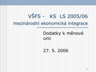 VŠFS - KS LS 2005/06 mezinárodní ekonomická integrace