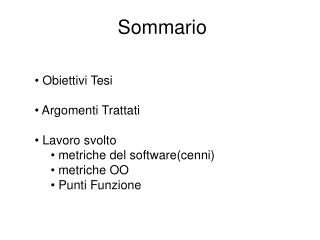 Sommario Obiettivi Tesi Argomenti Trattati Lavoro svolto metriche del software(cenni)