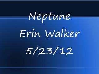 Neptune Erin Walker 5/23/12