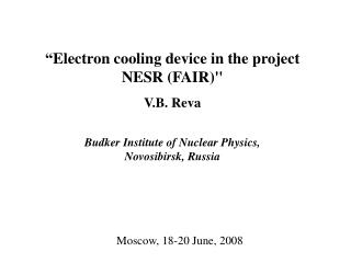 “ Electron cooling device in the project NESR (FAIR) &quot; V . B . Reva