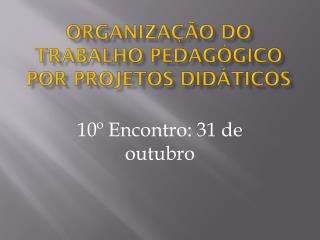 Organização do trabalho pedagógico por projetos didáticos