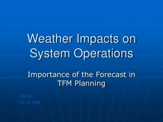 Weather Impacts on System Operations