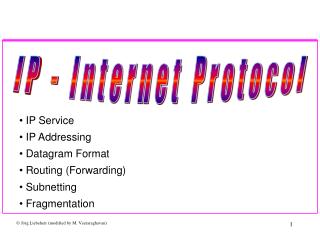 IP Service IP Addressing Datagram Format Routing (Forwarding) Subnetting Fragmentation