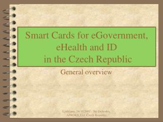 Smart Cards for eGovernment, eHealth and ID in the Czech Republic